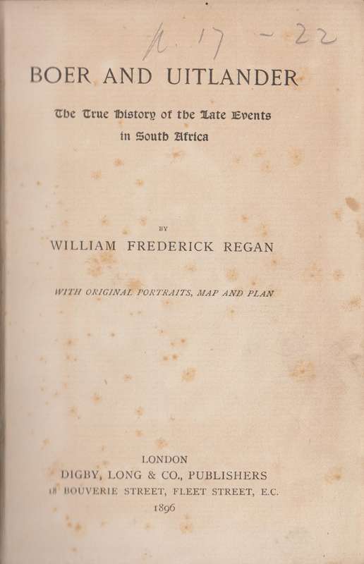 Boer and Uitlander. The True History of the Late Events in South Afr - Regan, William Frederick