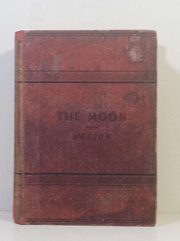 The Moon and the Conditions and Configurations of its Surface - Neison, Edmund