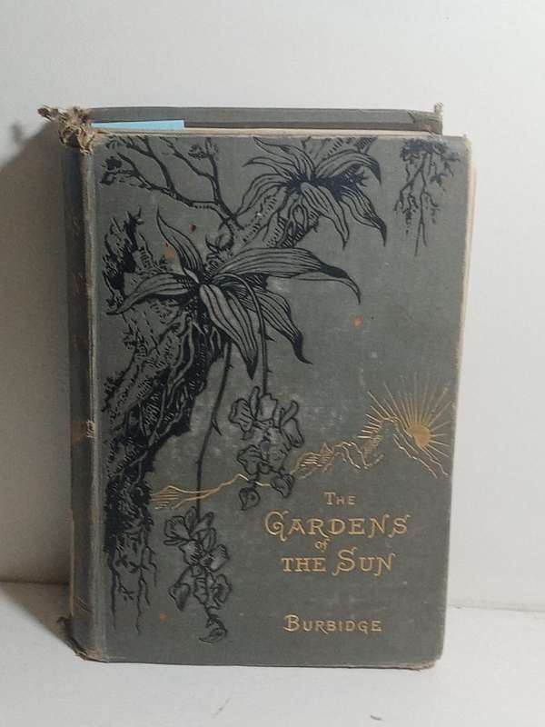 The Gardens of the Sun: Or a Naturalist's Journal on the Mountains a - Burbidge, F. W.