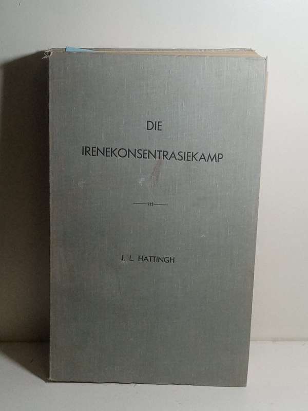 Die Irenekonsentrasiekamp - Hattingh, Johannes Leon