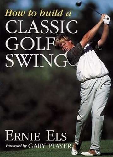 How to Build a Classic Golf Swing - Ernie Els