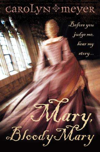 Mary Bloody Mary - Carolyn Meyer