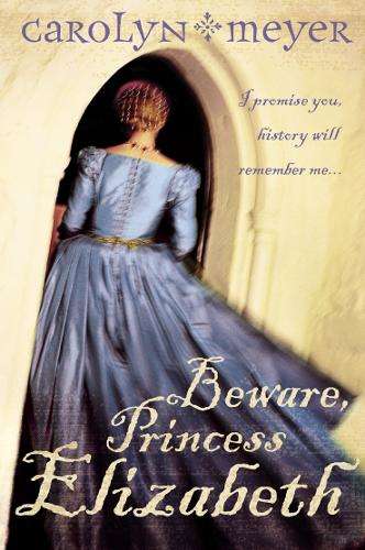 Beware Princess Elizabeth - Carolyn Meyer