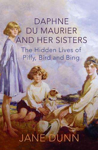 Daphne du Maurier and her Sisters - Jane Dunn