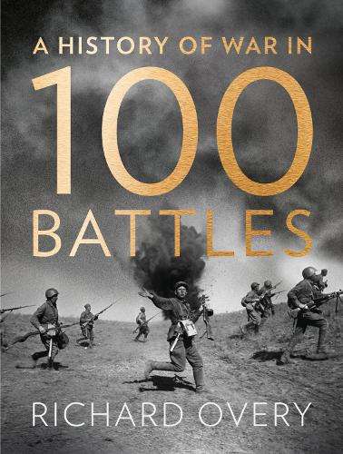 A History of War in 100 Battles - Overy, Richard