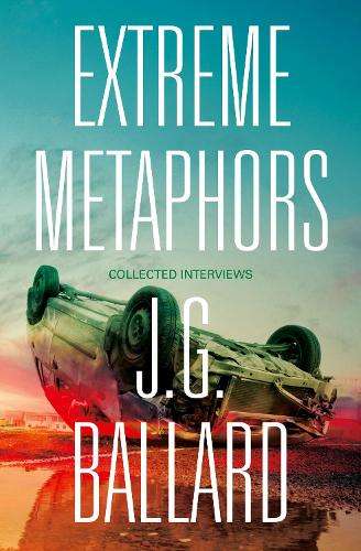 Extreme Metaphors - J. G. Ballard