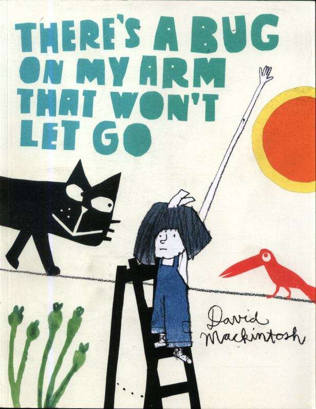 There's a Bug on My Arm that Won't Let Go - David Mackintosh