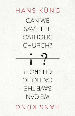 Can We Save the Catholic Church? - Hans Kung