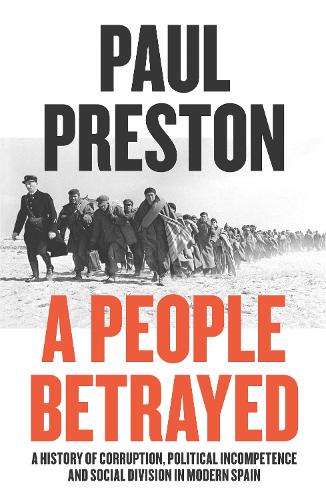 A People Betrayed: A History of Corruption, Political Incompetence a - Paul Preston