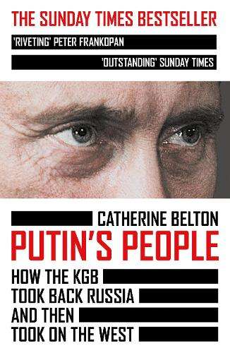 Putinâs People: How the KGB Took Back Russia and Then Took on the  - Catherine Belton