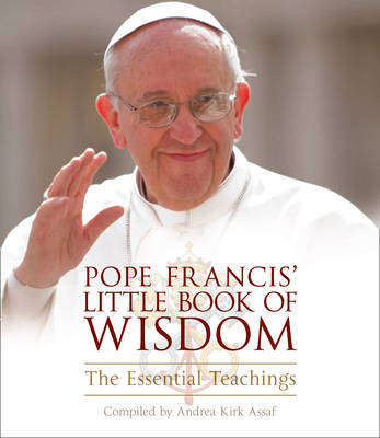 Pope Francis' Little Book of Wisdom - Andrea Kirk Assaf
