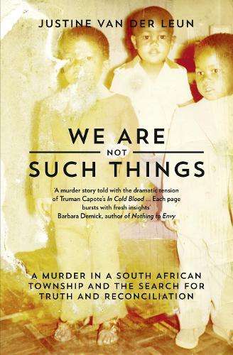 We Are Not Such Things - Justine Van der Leun