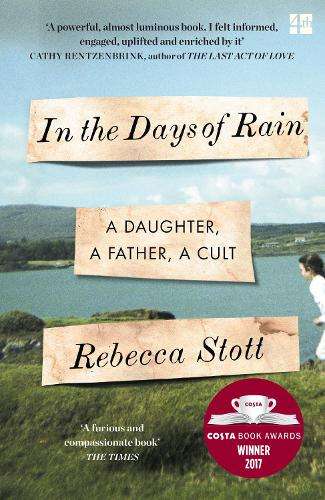 In the Days of Rain: Winner of the 2017 Costa Biography Award - Rebecca Stott