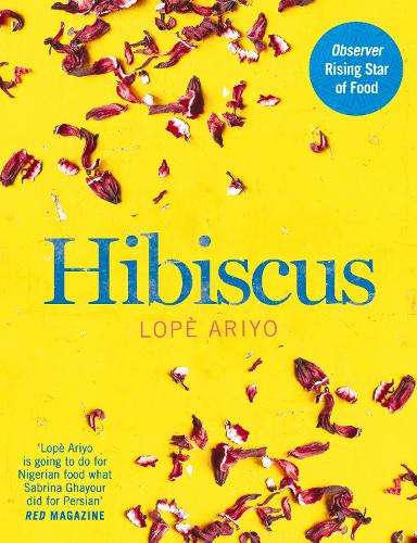 Hibiscus: Discover Fresh Flavours from West Africa with the Observer - LopÃ¨ Ariyo