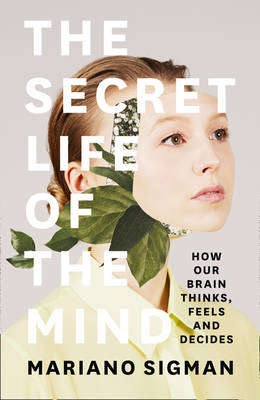 The Secret Life of the Mind - Mariano Sigman