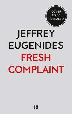 Fresh Complaint - Jeffrey Eugenides