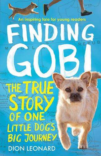 Finding Gobi (Younger Readers edition): The True Story of One Little - Dion Leonard