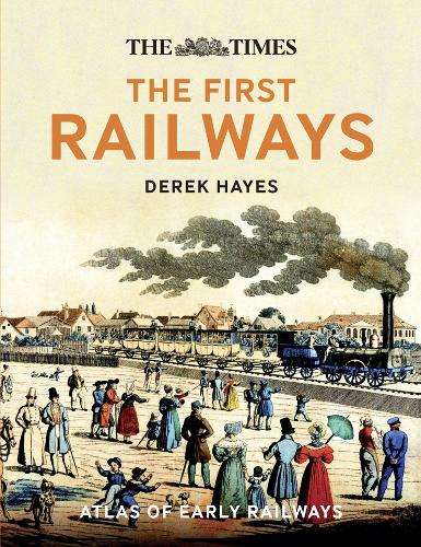 The First Railways - Derek Hayes