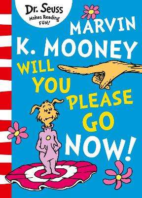 Marvin K. Mooney Will You Please Go Now? - Dr. Seuss
