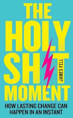 The Holy Sh!t Moment - James Fell