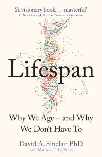 Lifespan: Why We Age â and Why We Donât Have to - David A. Sinclair