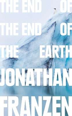 The End of the End of the Earth - Jonathan Franzen
