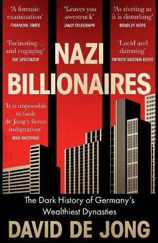 Nazi Billionaires: The Dark History of Germanyâs Wealthiest Dynast - David de Jong