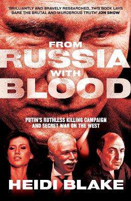 From Russia with Blood: PutinâS Ruthless Killing Campaign and Secr - Heidi Blake