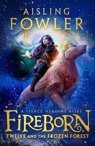 Fireborn: Twelve and the Frozen Forest - Aisling Fowler