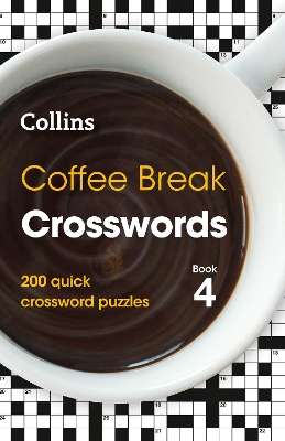Coffee Break Crosswords Book 4: 200 Quick Crossword Puzzles - Collins Puzzles
