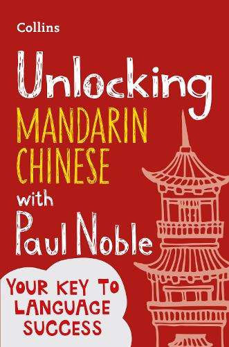 Unlocking Mandarin Chinese with Paul Noble - Paul Noble