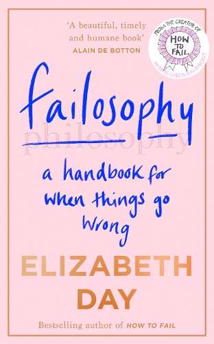 Failosophy: A Handbook for When Things Go Wrong - Elizabeth Day