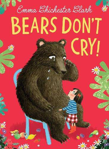 Bears Donât Cry! - Emma Chichester Clark