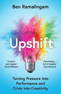 Upshift: Turning Pressure into Performance and Crisis into Creativit - Ben Ramalingam
