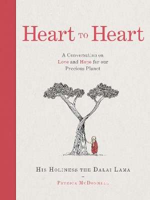 Heart to Heart: A Conversation on Love and Hope for Our Precious Pla - His Holiness the Dalai Lama