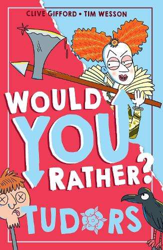 Would You Rather? Tudors - Clive Gifford