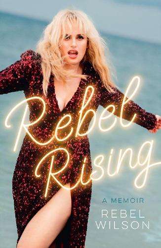 Rebel Rising - Rebel Wilson