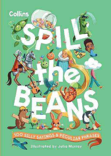Spill the Beans: 100 Silly Sayings and Peculiar Phrases - Collins Kids