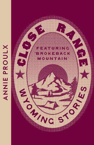 Close Range: Wyoming Stories - Annie Proulx