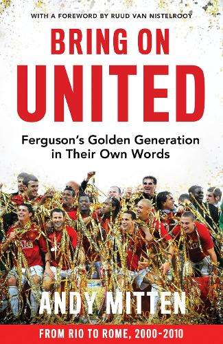 Bring on United: FergusonâS Golden Generation in Their Own Words - Andy Mitten