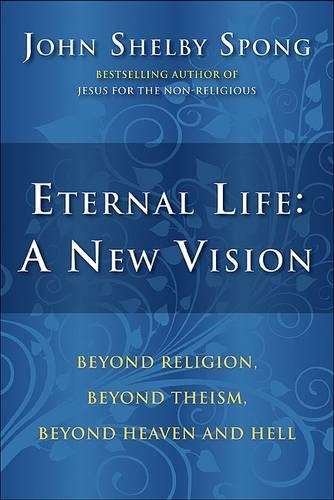Eternal Life: A New Vision - John Shelby Spong