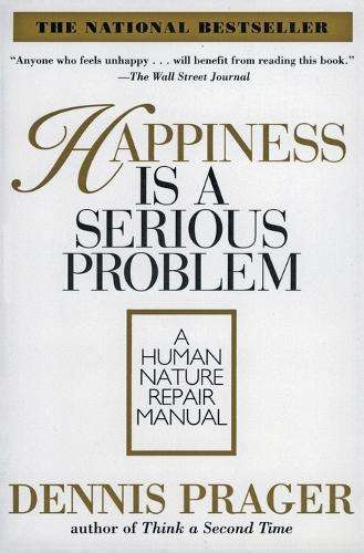 Happiness Is A Serious Problem - Dennis Prager