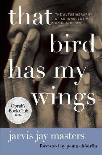 That Bird Has My Wings: The Autobiography of an Innocent Man on Deat - Jarvis Jay Masters