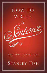 How to Write a Sentence - Stanley Fish