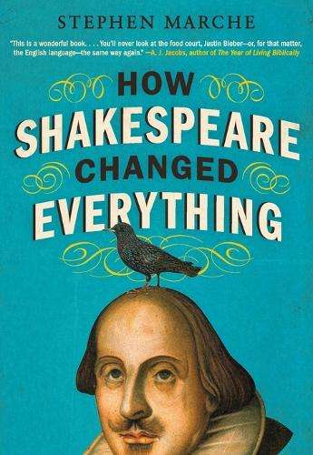 How Shakespeare Changed Everything - Stephen Marche