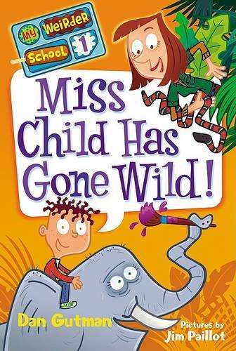 My Weirder School #1: Miss Child Has Gone Wild! - Dan Gutman