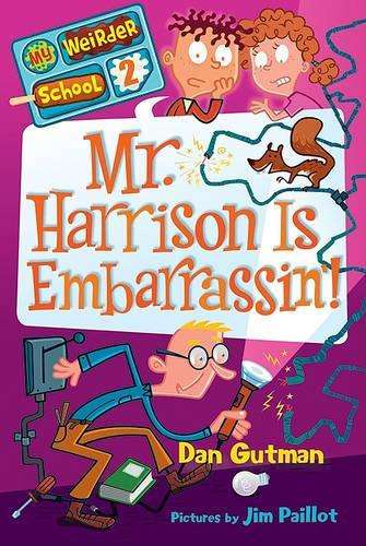 My Weirder School #2: Mr. Harrison Is Embarrassinâ! - Dan Gutman
