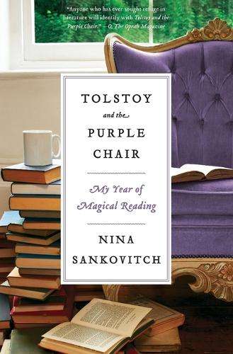 Tolstoy and the Purple Chair: My Year of Magical Reading - Nina Sankovitch