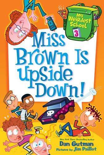 My Weirdest School #3: Miss Brown Is Upside Down! - Dan Gutman