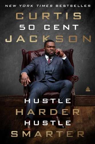 Hustle Harder, Hustle Smarter - Curtis \50 Cent\" Jackson"